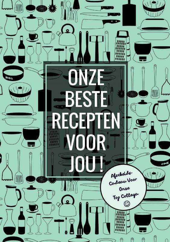 Afscheidscadeau voor Onze Top Collega - Onze Beste Recepten Voor Jou! / Druk 1