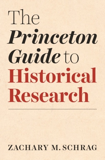 [9780691198224] The Princeton Guide to Historical Research